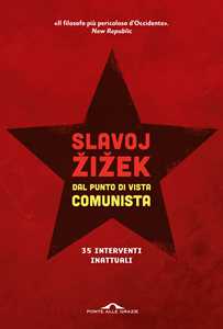 Libro Dal punto di vista comunista. Trentacinque interventi inattuali Slavoj Zizek
