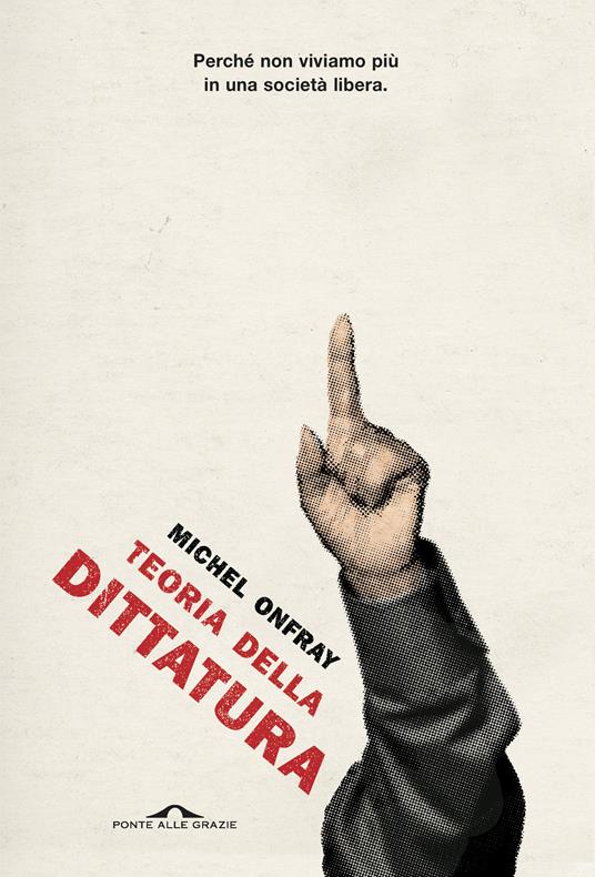 Teoria della dittatura. Preceduto da «Orwell e l'impero di Maastricht» - Michel Onfray - copertina