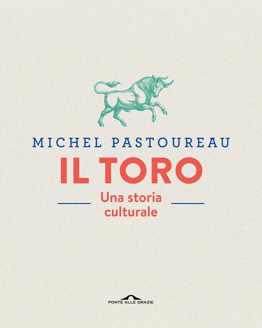 Il toro. Una storia culturale. Ediz. a colori - Michel Pastoureau - copertina