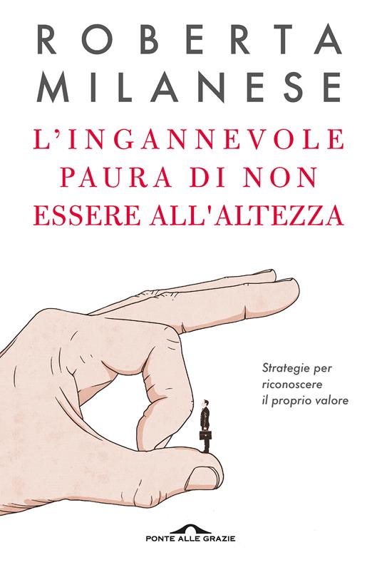 L'ingannevole paura di non essere all'altezza. Strategie per riconoscere il proprio valore - Roberta Milanese - copertina