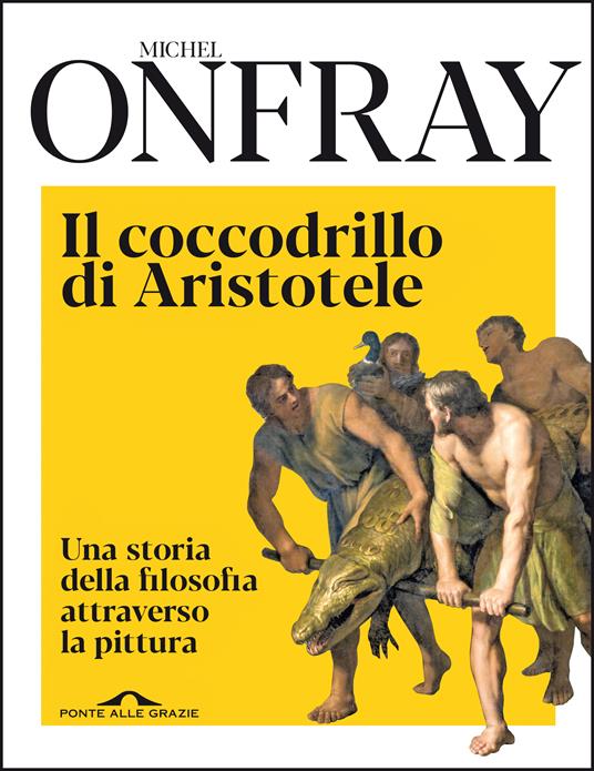 Il coccodrillo di Aristotele. Una storia della filosofia attraverso la pittura - Michel Onfray - copertina