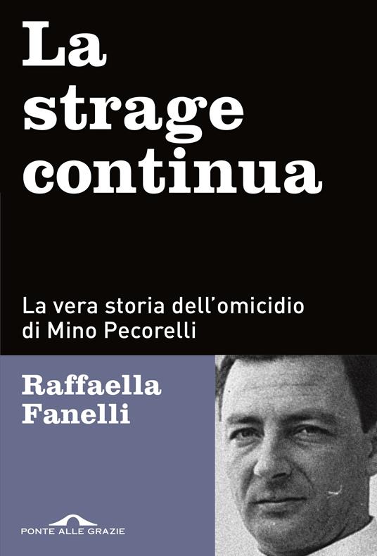 La strage continua. La vera storia dell'omicidio di Mino Pecorelli - Raffaella Fanelli - copertina