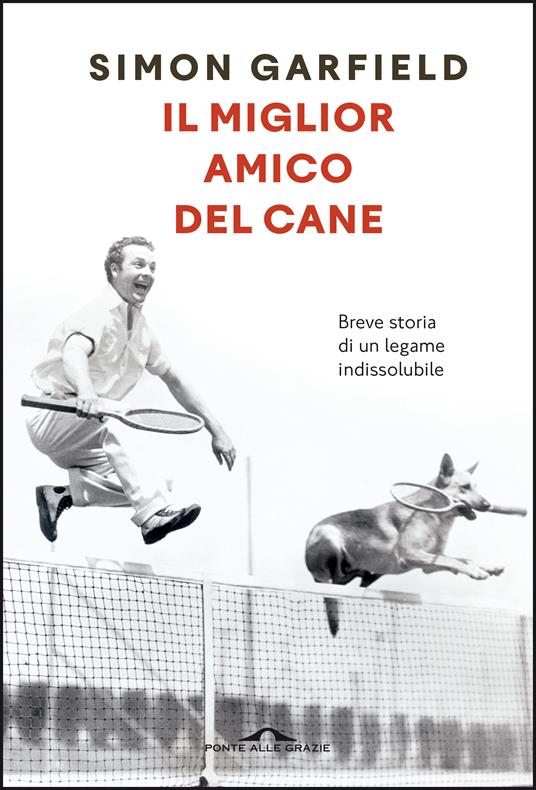 Il miglior amico del cane. Breve storia di un legame indissolubile - Simon Garfield - copertina