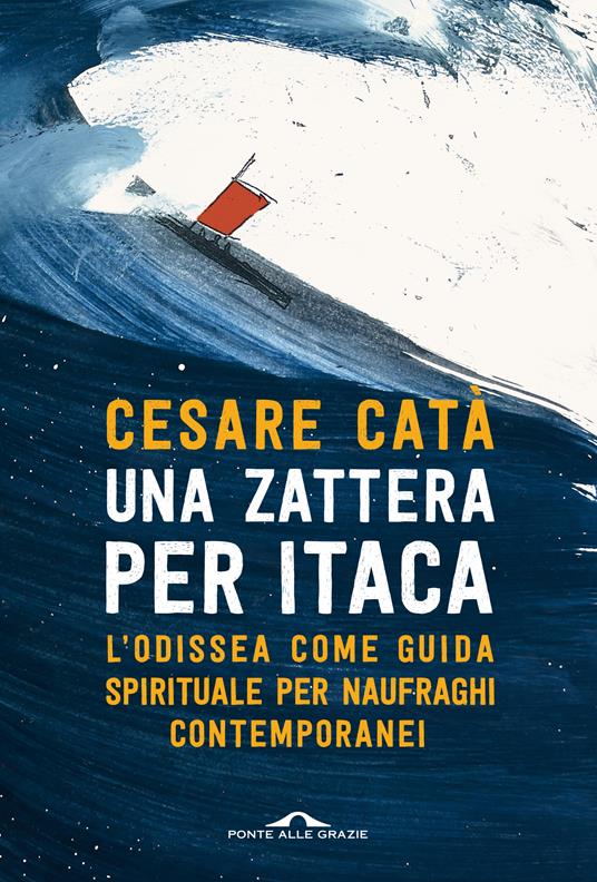Una zattera per Itaca. L'Odissea come guida spirituale per naufraghi contemporanei - Cesare Catà - copertina