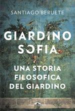 Giardinosofia. Una storia filosofica del giardino