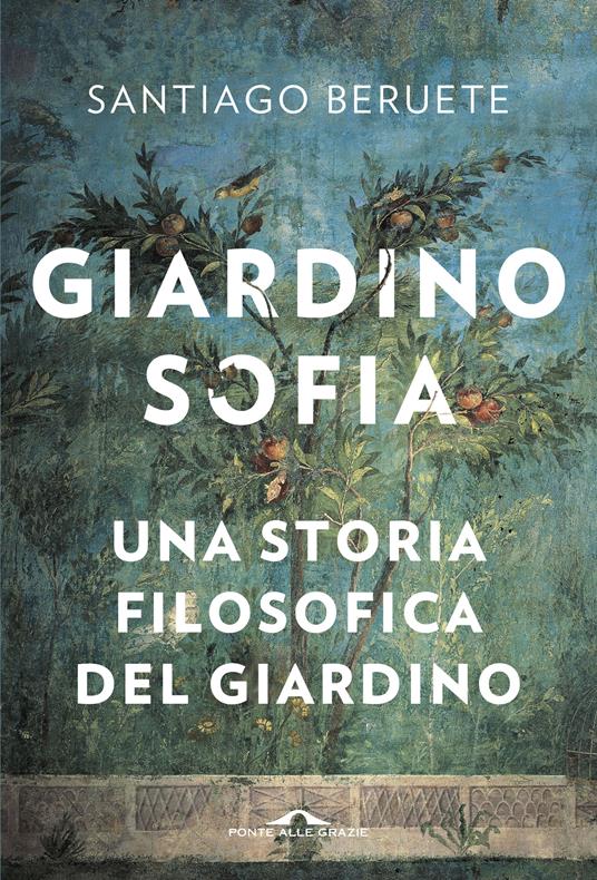 Giardinosofia. Una storia filosofica del giardino - Santiago Beruete - copertina