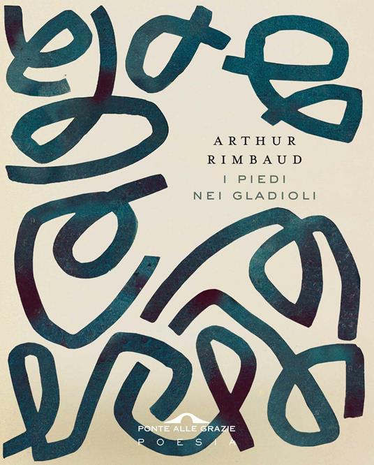 I piedi nei gladioli. Testo francese a fronte - Arthur Rimbaud,Giuseppe Conte - ebook