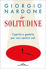 La solitudine. Capirla e gestirla per non sentirsi soli