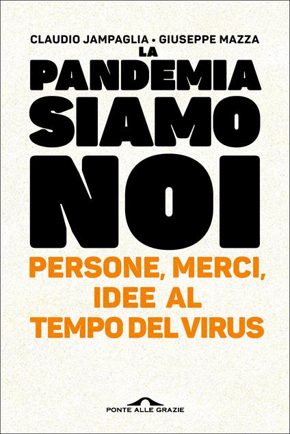 La pandemia siamo noi. Persone, merci, idee al tempo del virus - Claudio Jampaglia,Giuseppe Mazza - ebook