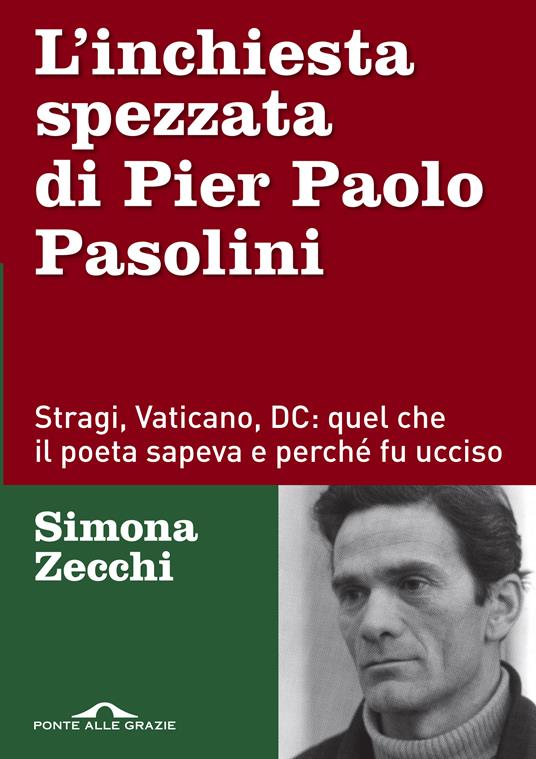 L' inchiesta spezzata di Pier Paolo Pasolini. Stragi, Vaticano, DC: quel che il poeta sapeva e perché fu ucciso - Simona Zecchi - ebook