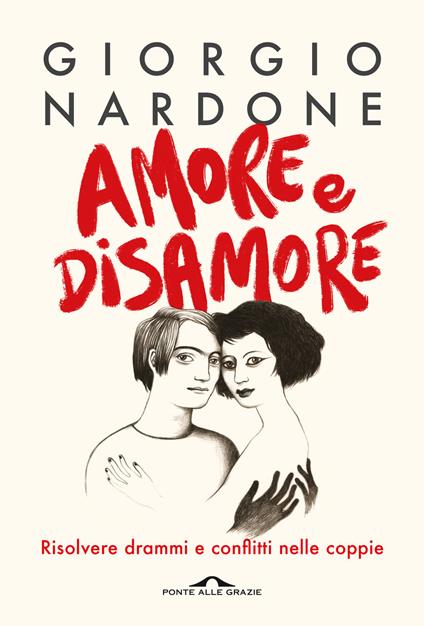 Amore e disamore. Risolvere drammi e conflitti nelle coppie - Giorgio Nardone - copertina