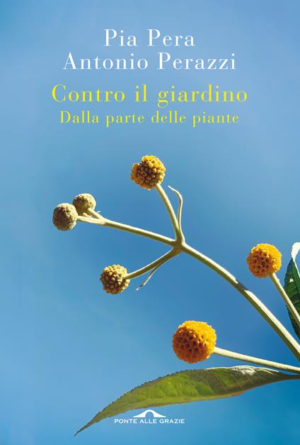 Contro il giardino. Dalla parte delle piante - Pia Pera,Antonio Perazzi - ebook