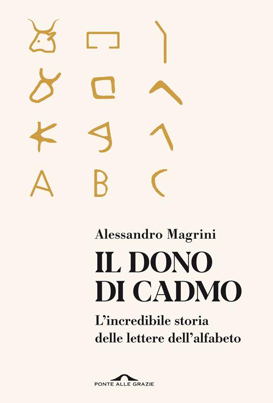 Il dono di Cadmo. L'incredibile storia delle lettere dell'alfabeto - Alessandro Magrini - copertina