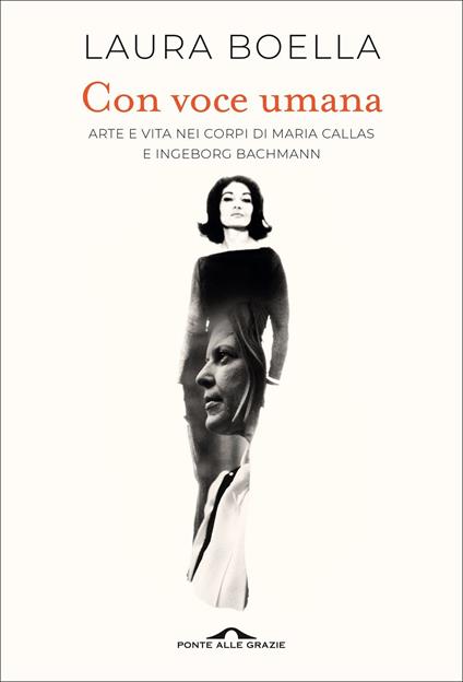 Con voce umana. Arte e vita nei corpi di Maria Callas e Ingeborg Bachmann - Laura Boella - copertina