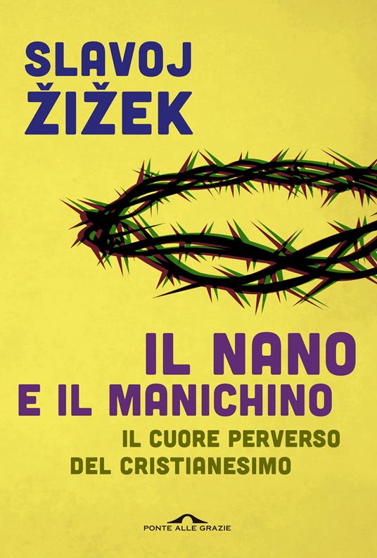 Il nano e il manichino. Il cuore perverso del cristianesimo - Slavoj Zizek,Gabriele Illarietti,Marco Senaldi - ebook
