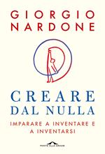 Creare dal nulla. Imparare a inventare e a inventarsi