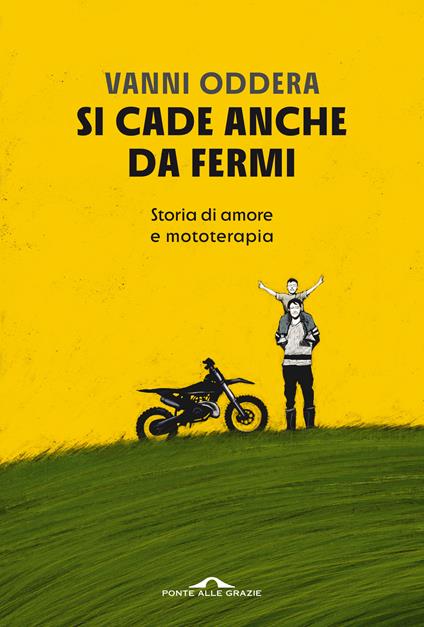 Si cade anche da fermi. Storia di amore e mototerapia - Vanni Oddera - copertina