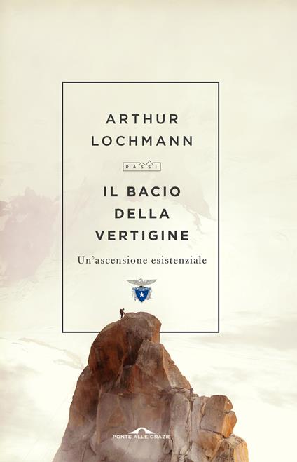 Il bacio della vertigine. Un'ascensione esistenziale - Arthur Lochmann - copertina