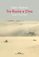 Tra Russia e Cina. Lungo il fiume Amur