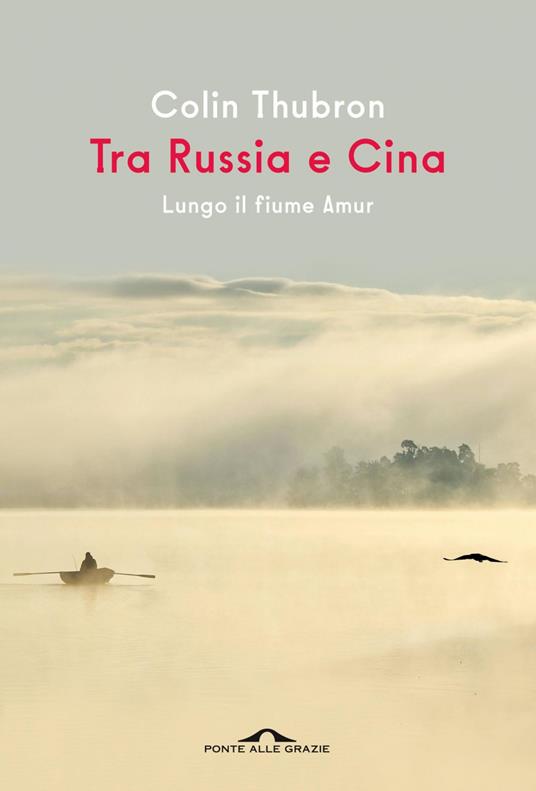 Tra Russia e Cina. Lungo il fiume Amur - Colin Thubron - ebook