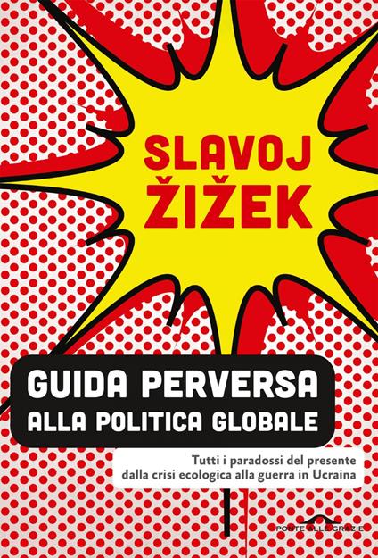 Guida perversa alla politica globale. Tutti i paradossi del presente dalla crisi ecologica alla guerra in Ucraina - Slavoj Zizek,Vincenzo Ostuni,Valentina Salvati - ebook