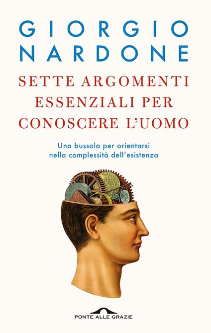 Sette argomenti essenziali per conoscere l'uomo. Una bussola per orientarsi nella complessità dell'esistenza - Giorgio Nardone - copertina