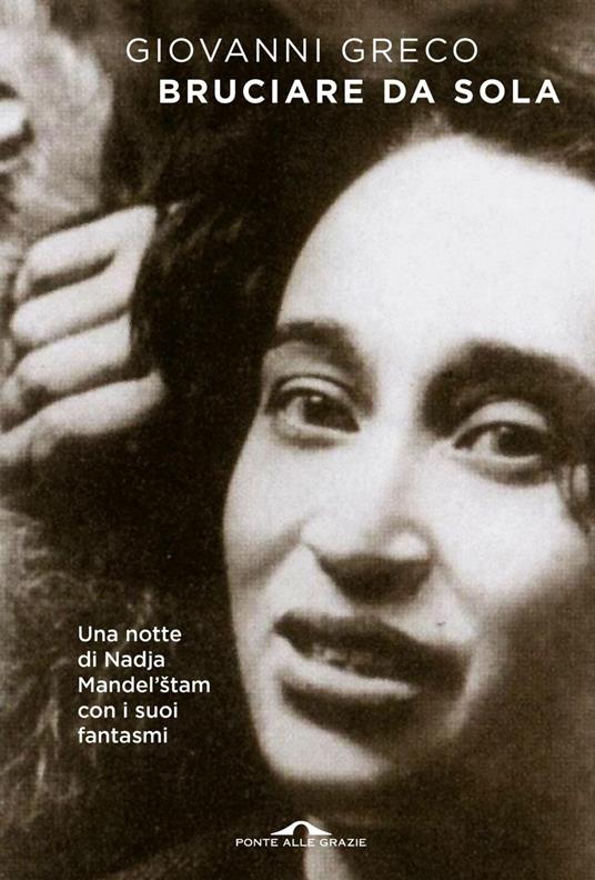 Bruciare da sola. Una notte di Nadja Mandel'stam con i suoi fantasmi - Giovanni Greco - ebook