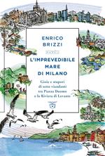 L' imprevedibile mare di Milano. Gioie e stupori di sette viandanti tra Piazza Duomo e la Riviera di Levante