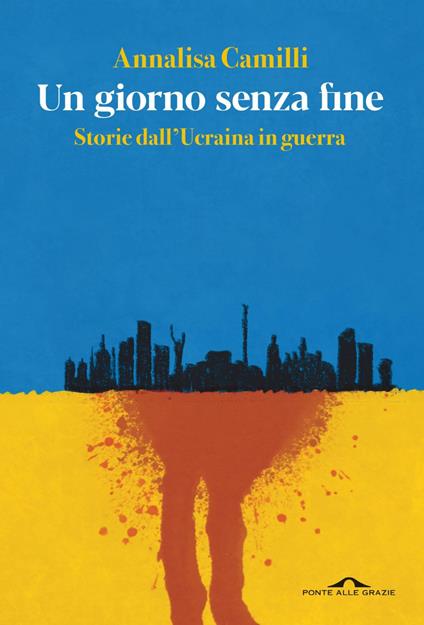 Un giorno senza fine. Storie dall'Ucraina in guerra - Annalisa Camilli - ebook