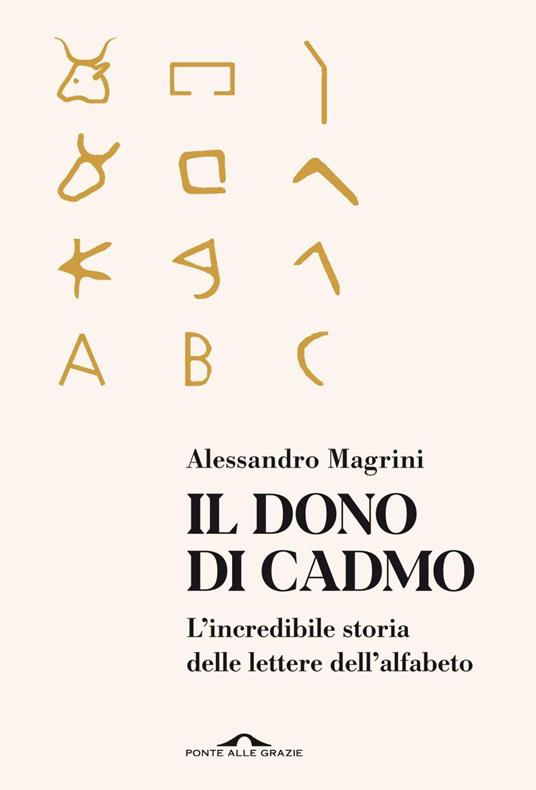 Il dono di Cadmo. L'incredibile storia delle lettere dell'alfabeto - Alessandro Magrini - ebook