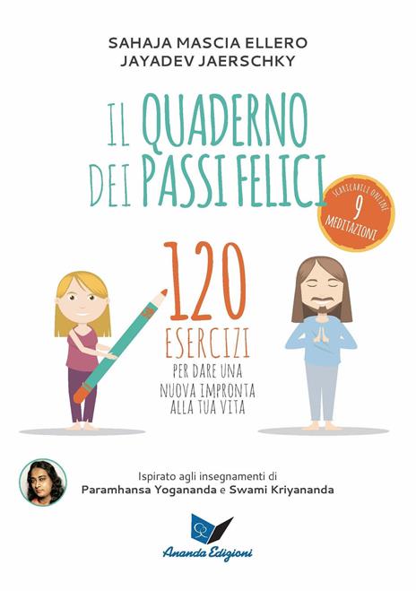 Il quaderno dei passi felici. 120 esercizi per dare una nuova impronta alla tua vita - Jayadev Jaerschky,Mascia Ellero Sahaja - copertina