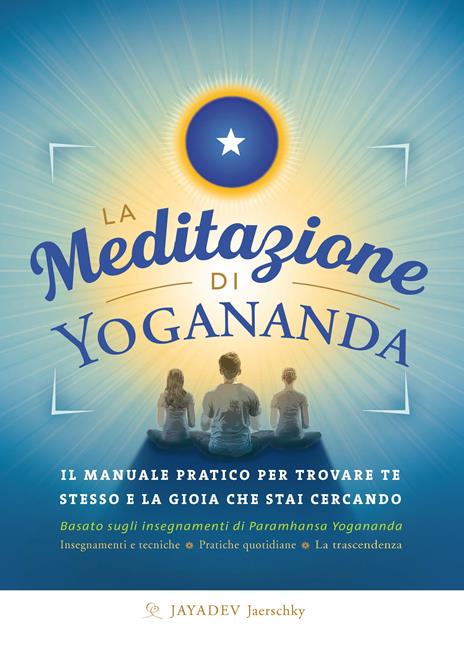La meditazione di Yogananda. Il manuale pratico per trovare te stesso e la gioia che stai cercando - Jayadev Jaerschky - copertina