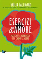 Esercizi d'amore. Pratiche di morbidezza per il corpo e il cuore