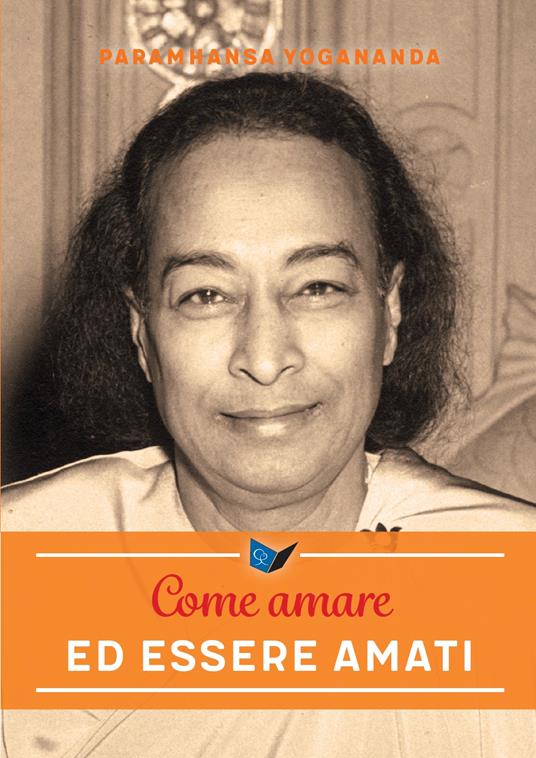 Come amare ed essere amati - Yogananda Paramhansa (Swami) - copertina