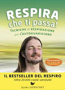 Respira che ti passa! Tecniche di respirazione per l'autoguarigione. Nuova ediz. Con File audio per il download