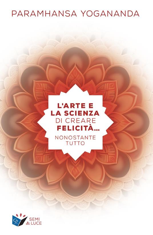 L'arte e la scienza di creare la felicità... nonostante tutto - Yogananda Paramahansa - copertina