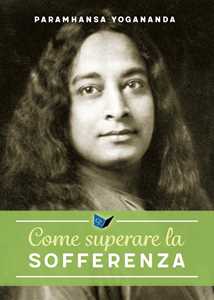 Libro Come superare la sofferenza Swami Yogananda Paramhansa