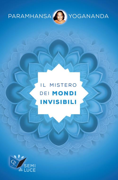Il mistero dei mondo invisibili - Yogananda Paramhansa - ebook
