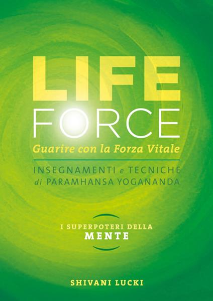 Life force. I super poteri della mente. Guarire con la forza vitale - Shivani Lucki - ebook