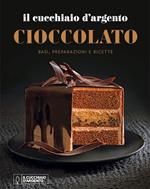 Il Cucchiaio d'Argento. Cioccolato. Basi, preparazioni e ricette