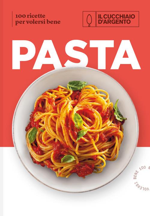 Il Cucchiaio d'Argento. Pasta. 100 ricette per volersi bene - copertina