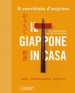 Il Cucchiaio d'Argento. Il Giappone in casa. Basi, preparazioni, ricette. Ediz. illustrata