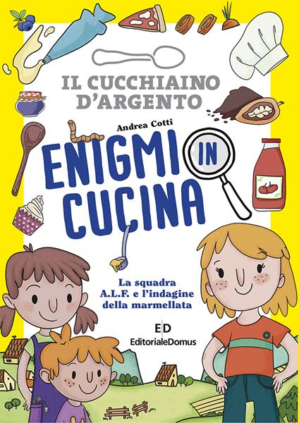 Enigmi in cucina. La squadra A.L.F. e l'indagine della marmellata - Andrea Cotti - copertina