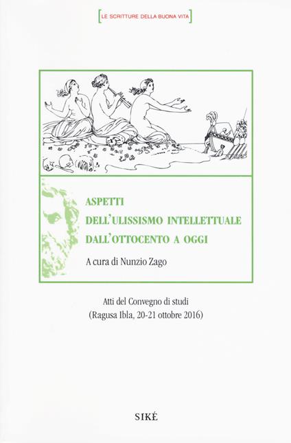 Aspetti dell'ulissismo intellettuale dall'Ottocento ad oggi. Atti del Convegno di studi (Ragusa Ibla 20-21 ottobre 2016) - copertina