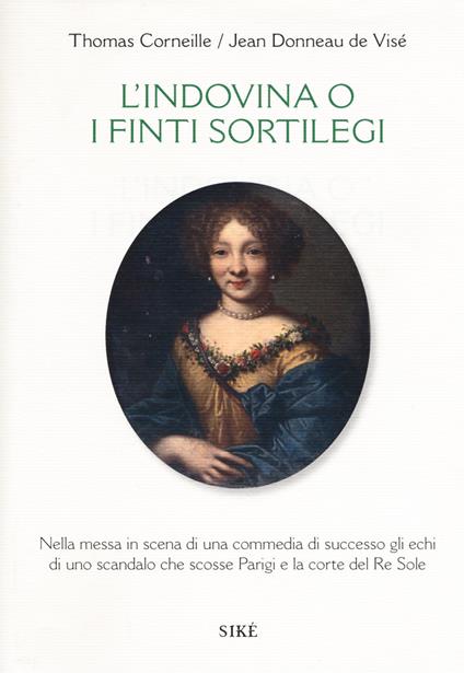 L' indovina o i finti sortilegi. Testo francese a fronte - Thomas Corneille,Jean Donneau de Visé - copertina