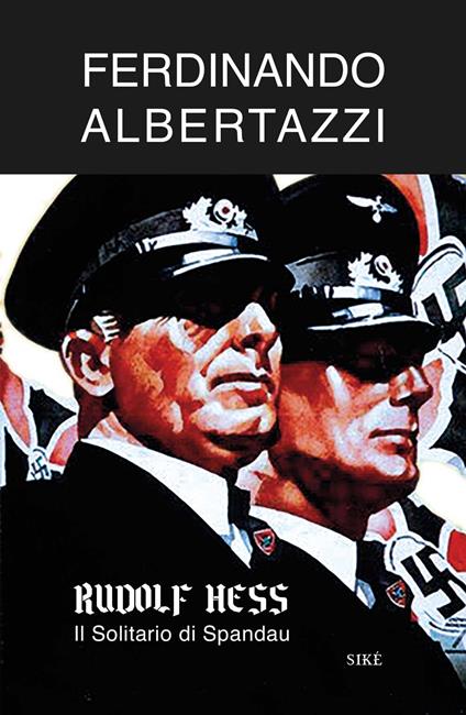 Rudolf Hess. Il solitario di Spandau - Ferdinando Albertazzi - copertina