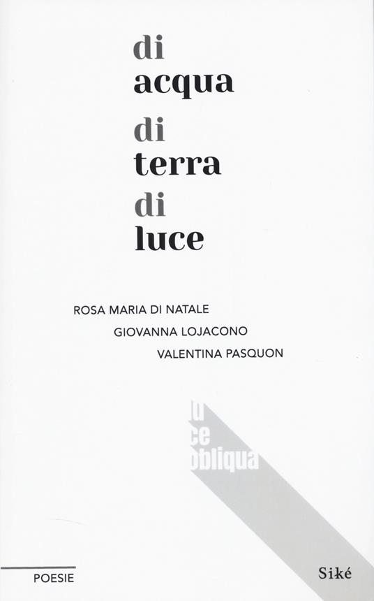 Di acqua di terra di luce - Rosa Maria Di Natale,Giovanna Lojacono,Valentina Pasquon - copertina