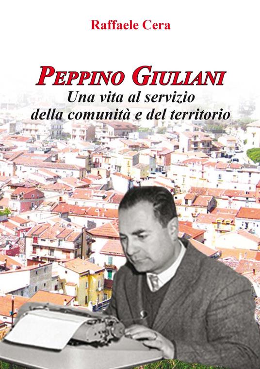 Peppino Giuliani. Una vita al servizio della comunità e del territorio - Raffaele Cera - copertina