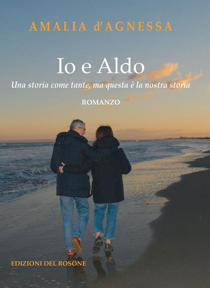 Io e Aldo. Una storia come tante, ma questa è la nostra storia - Amalia D'Agnessa - copertina