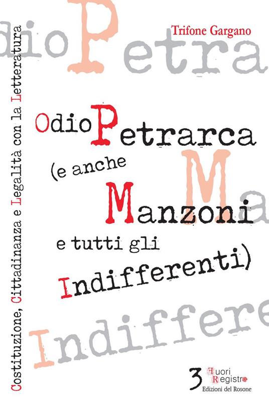 Odio Petrarca (e anche Manzoni e tutti gli indifferenti). Costituzione, cittadinanza e legalità con la letteratura - Trifone Gargano - copertina